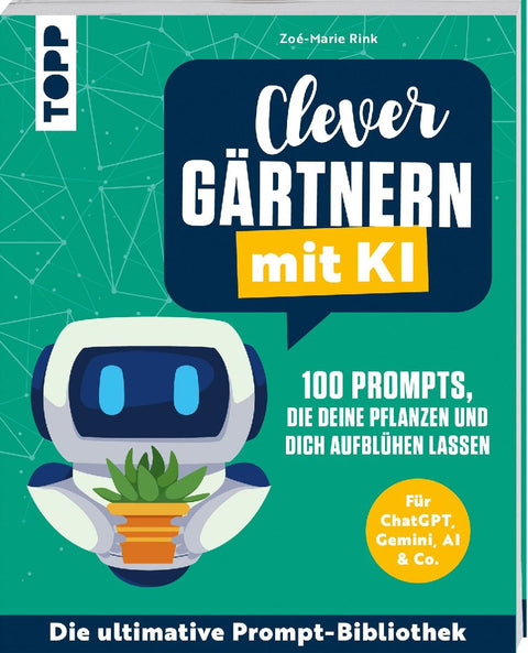 Clever gärtnern mit KI. 100 Prompts, die deine Pflanzen und dich aufblühen lassen