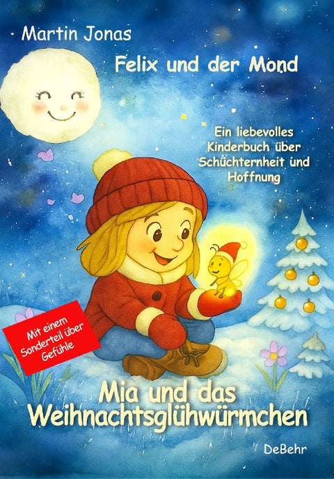 Felix und der Mond - Mia und das Weihnachtsglühwürmchen - Ein liebesvolles Kinderbuch über Schüchternheit und Hoffnung - Mit einem Sonderteil über Gefühle