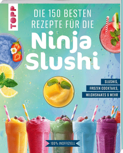 Die 150 besten Rezepte für die Ninja Slushi
