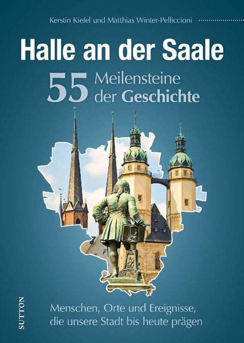 Halle an der Saale. 55 Meilensteine der Geschichte