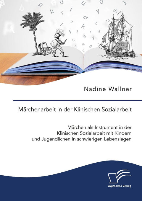 Märchenarbeit in der Klinischen Sozialarbeit. Märchen als Instrument in der Klinischen Sozialarbeit mit Kindern und Jugendlichen in schwierigen Lebenslagen