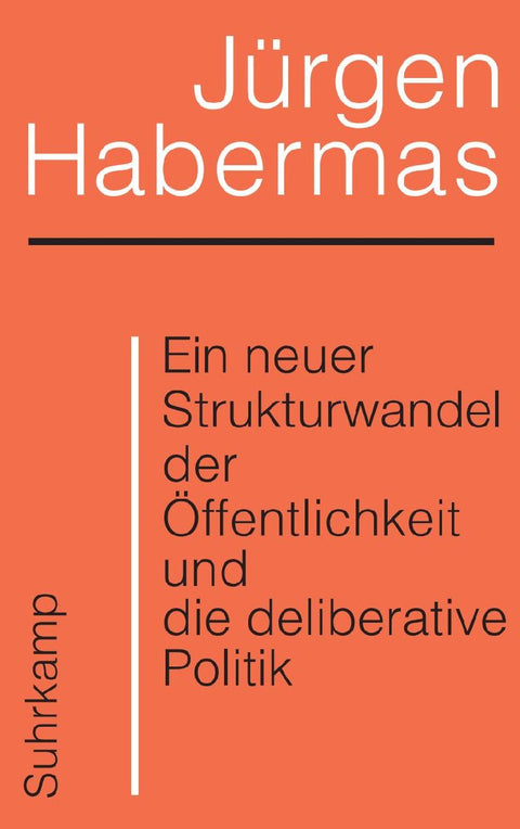 Ein neuer Strukturwandel der Öffentlichkeit und die deliberative Politik