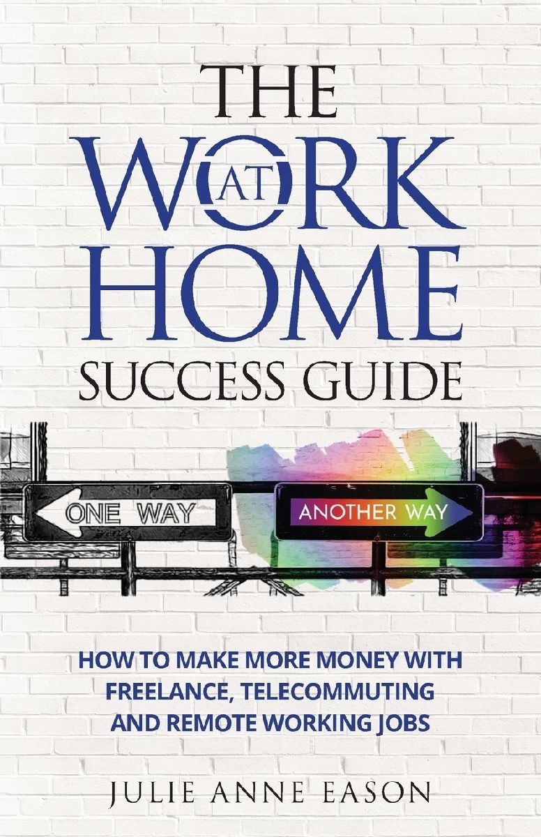 The Work At Home Success Guide