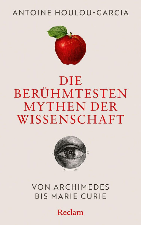 Die berühmtesten Mythen der Wissenschaft. Von Archimedes bis Marie Curie