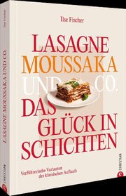 Lasagne, Moussaka und Co.: Das Glück in Schichten