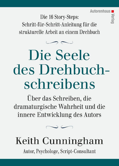 Die Seele des Drehbuchschreibens. Die 16 Story-Steps: Schritt-für-Schritt-Anleitung für die strukturelle Arbeit an einem Drehbuch