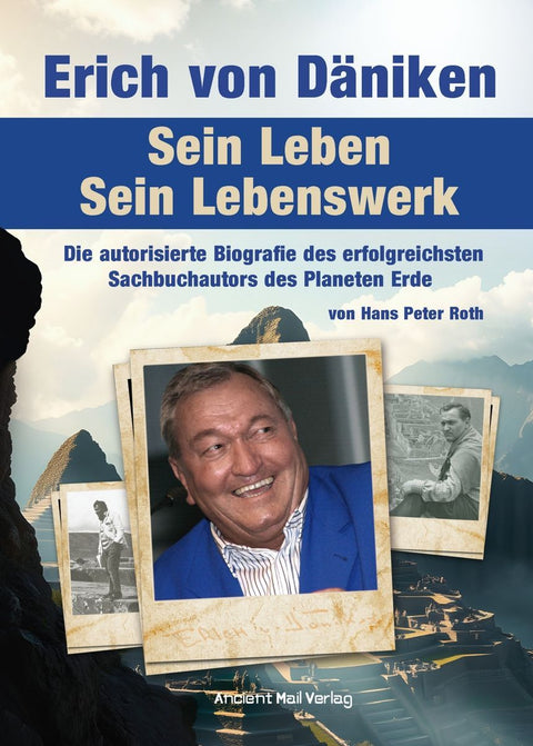 Erich von Däniken. Sein Leben - Sein Lebenswerk