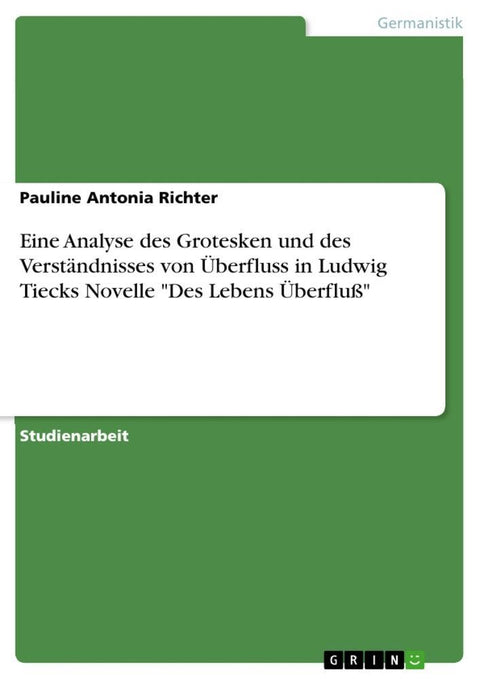Eine Analyse des Grotesken und des Verständnisses von Überfluss in Ludwig Tiecks Novelle "Des Lebens Überfluß"