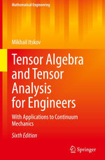 Tensor Algebra and Tensor Analysis for Engineers