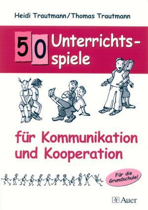 50 Unterrichtsspiele für Kommunikation und  Kooperation