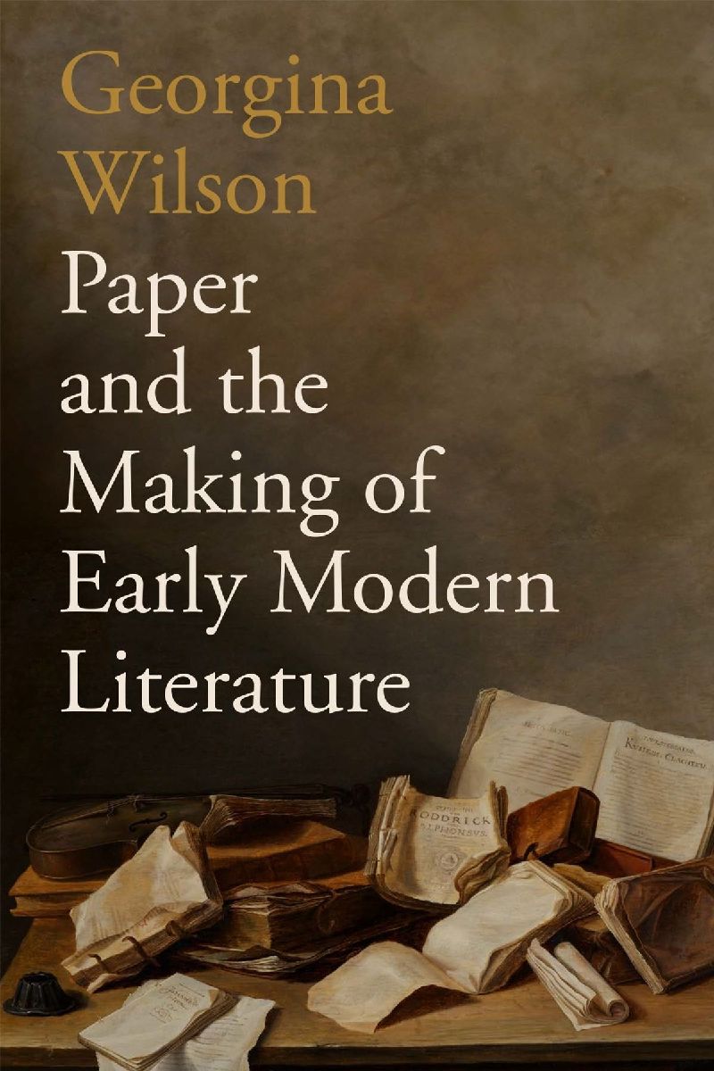 Paper and the Making of Early Modern Literature