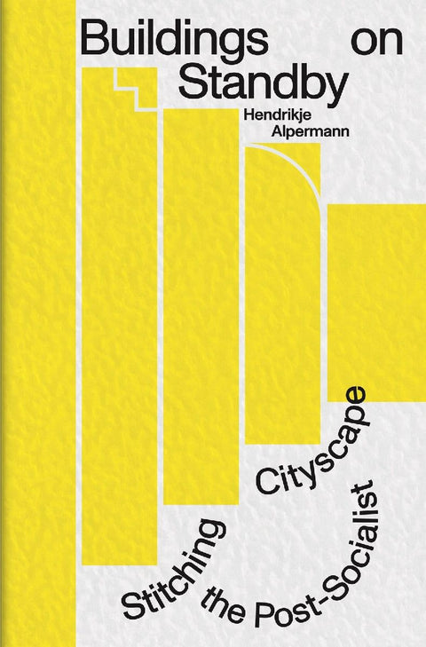 Buildings on Standby: Stitching the Post-Socialist Cityscape
