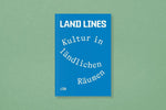 Land Lines. Kultur in ländlichen Räumen