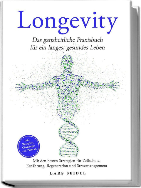 Longevity: Das ganzheitliche Praxisbuch für ein langes, gesundes Leben - Mit den besten Strategien für Zellschutz, Ernährung, Regeneration und Stressmanagement - inkl. Rezepten, Challenges und Planern