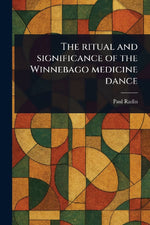 The Ritual and Significance of the Winnebago Medicine Dance