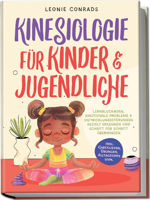 Kinesiologie für Kinder & Jugendliche: Lernblockaden, emotionale Probleme & Entwicklungsstörungen gezielt erkennen und Schritt für Schritt überwinden - inkl. Checklisten, Übungen, Alltagstipps uvm.