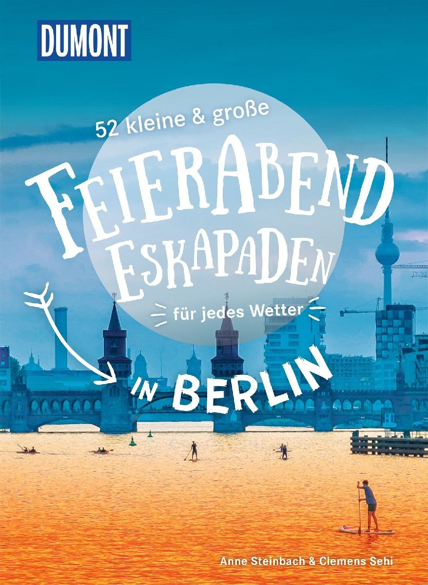52 kleine & große Feierabend-Eskapaden in Berlin
