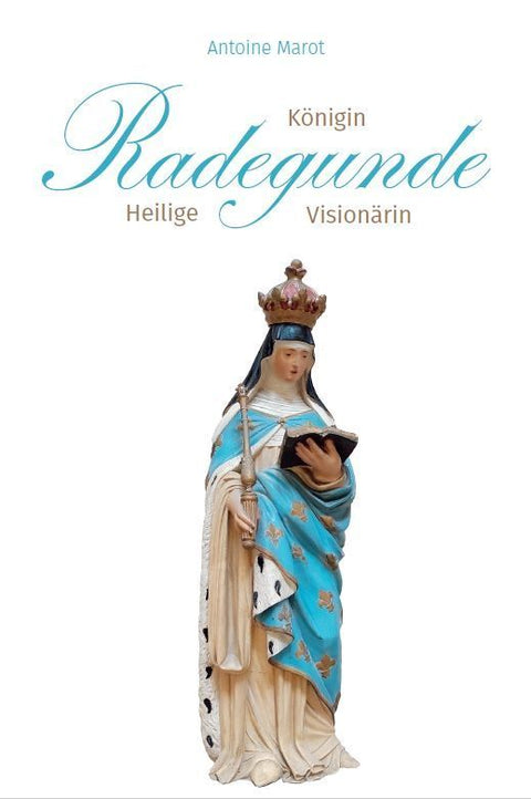 Radegunde. Königin - Heilige - Visionärin