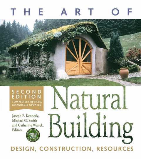 The Art of Natural Building-Second Edition-Completely Revised, Expanded and Updated