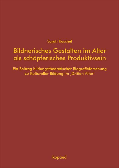 Bildnerisches Gestalten im Alter als schöpferisches Produktivsein