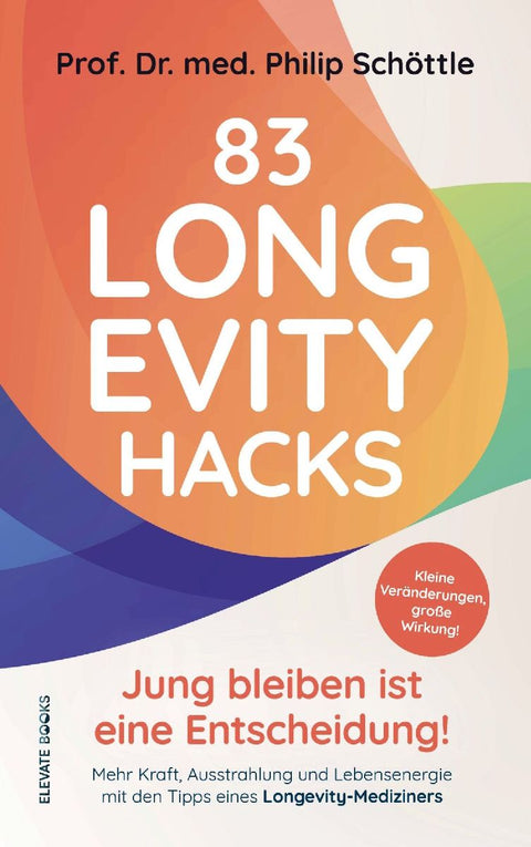 83 Longevity Hacks - Jung bleiben ist eine Entscheidung!