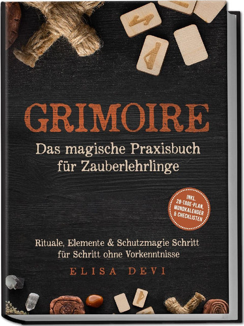 Grimoire - Das magische Praxisbuch für Zauberlehrlinge: Rituale, Elemente & Schutzmagie Schritt für Schritt ohne Vorkenntnisse - inkl. 28¿Tage¿Plan, Mondkalender & Checklisten