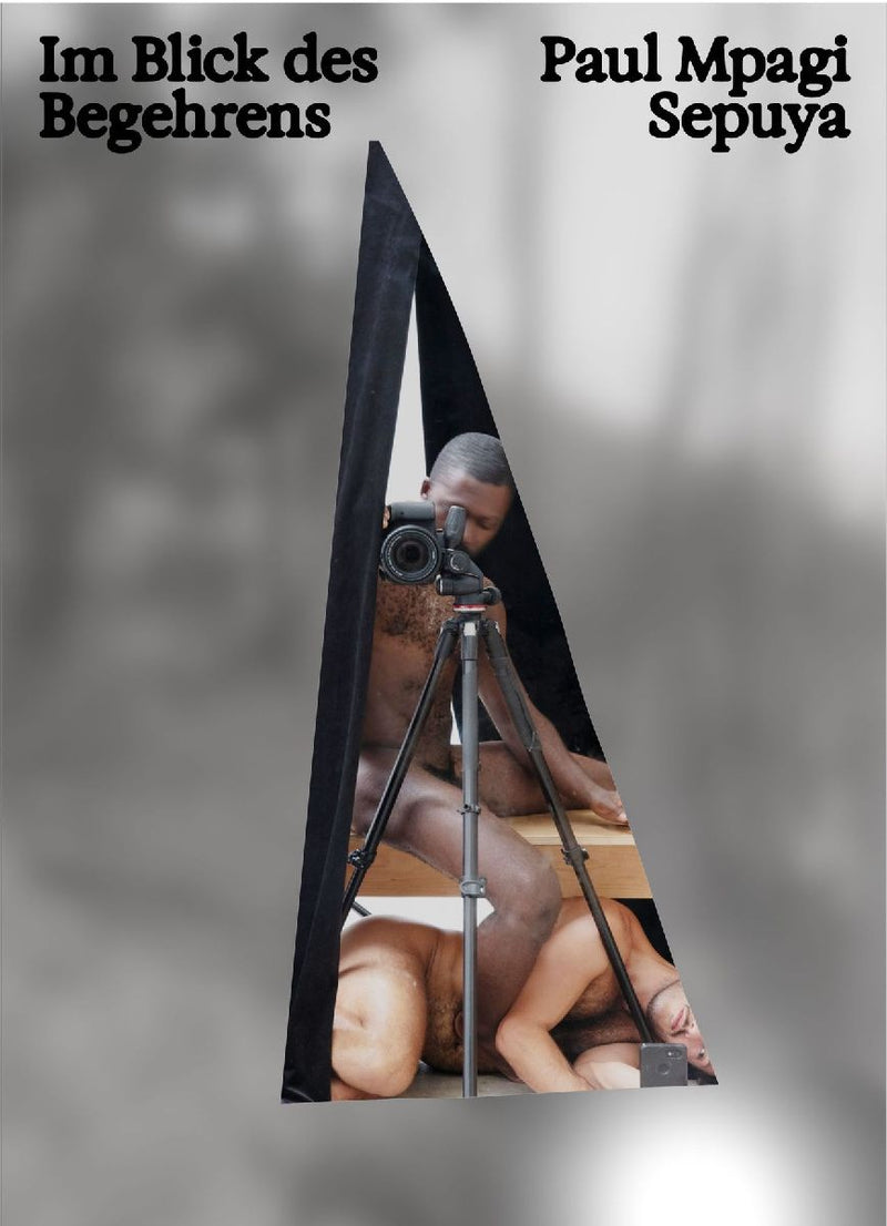 Paul Mpagi Sepuya: Im Blick des Begehrens