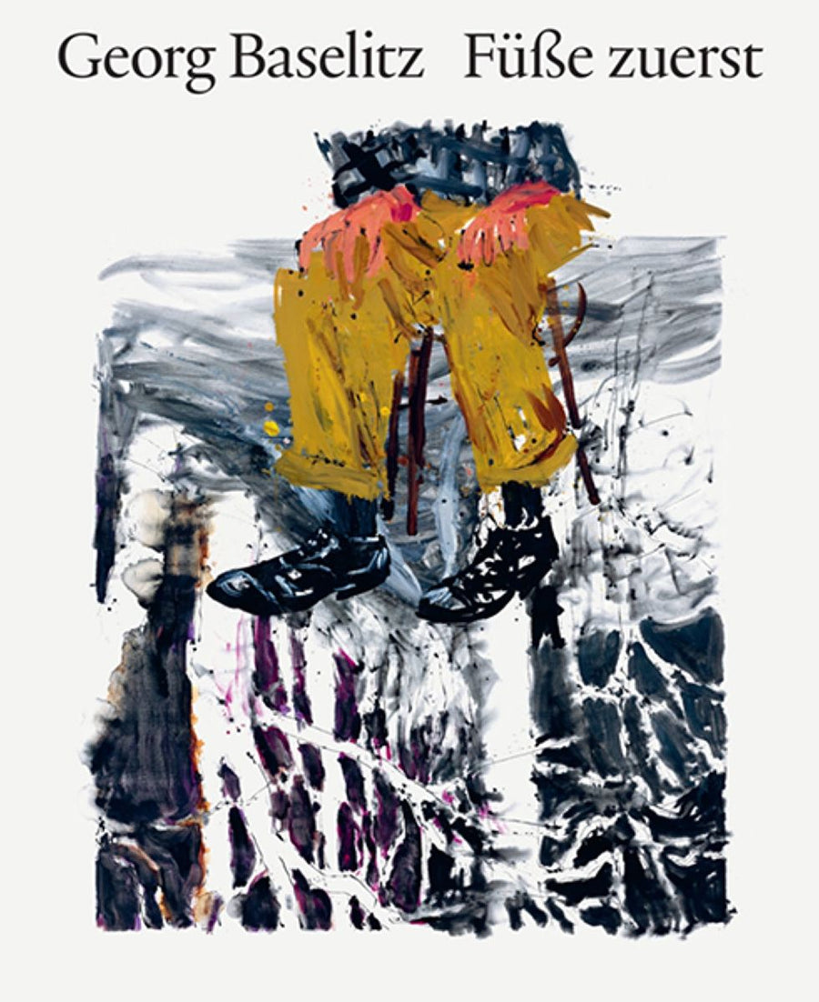 Georg Baselitz. Füße zuerst