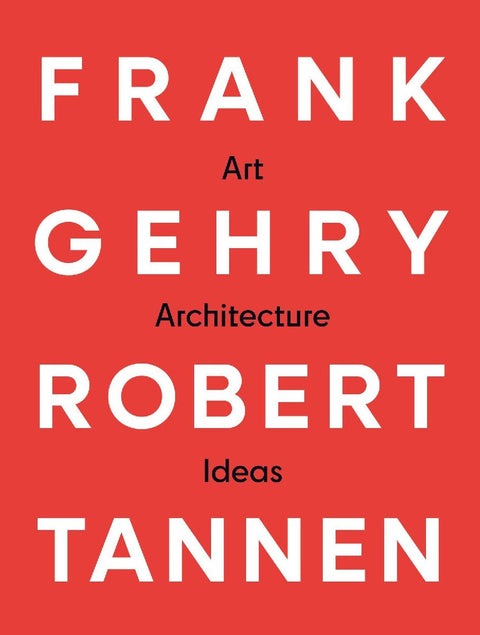 Frank Gehry & Robert Tannen: Art, Architecture & Ideas