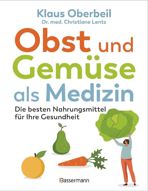 Obst und Gemüse als Medizin. Die besten Nahrungsmittel für Ihre Gesundheit