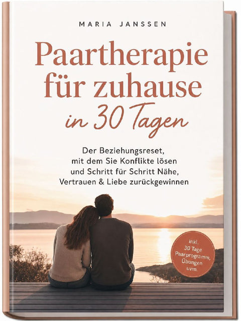 Paartherapie für zuhause in 30 Tagen: Der Beziehungsreset, mit dem Sie Konflikte lösen und Schritt für Schritt Nähe, Vertrauen & Liebe zurückgewinnen - inkl. 30 Tage Paarprogramm, Übungen uvm.