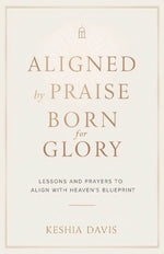 Aligned by Praise & Born for Glory