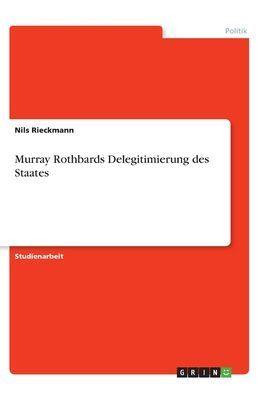 Murray Rothbards Delegitimierung des Staates