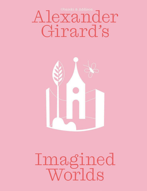 Alexander Girard's Imagined Worlds