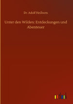 Unter den Wilden: Entdeckungen und Abenteuer