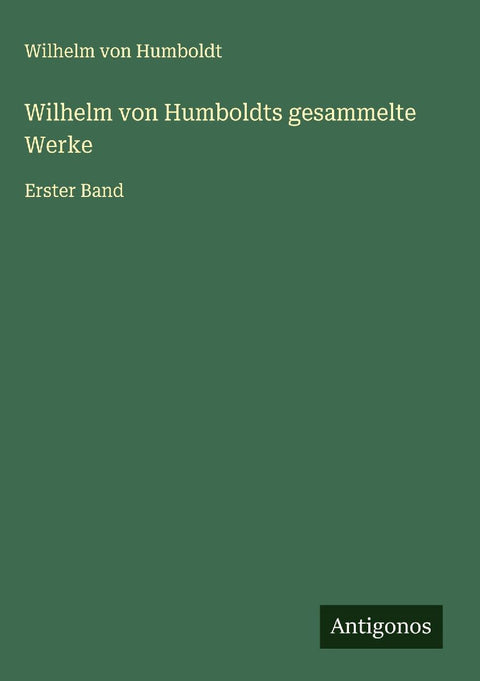 Wilhelm von Humboldts gesammelte Werke