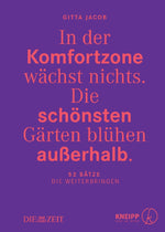In der Komfortzone wächst nichts. Die schönsten Gärten blühen außerhalb.