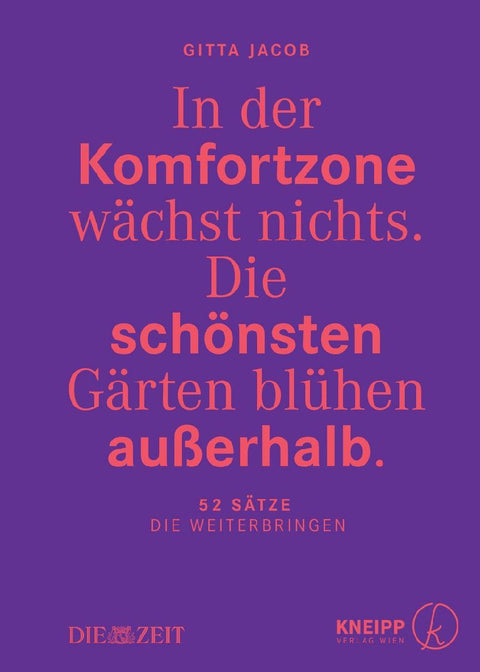 In der Komfortzone wächst nichts. Die schönsten Gärten blühen außerhalb.