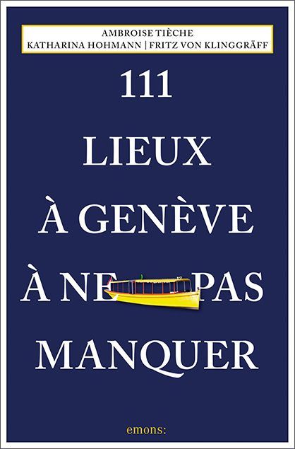 111 Lieux à Genève à ne pas manquer