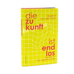 Die Zukunft ist endlos. Denken in der digitalen Welt (Innenansicht)