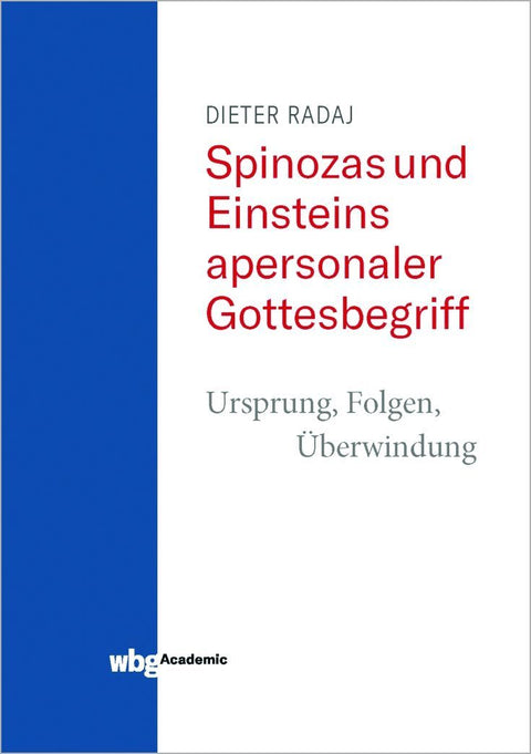 Spinozas und Einsteins apersonaler Gottesbegriff - Ursprung, Folgen, Überwindung