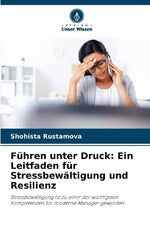 Führen unter Druck: Ein Leitfaden für Stressbewältigung und Resilienz