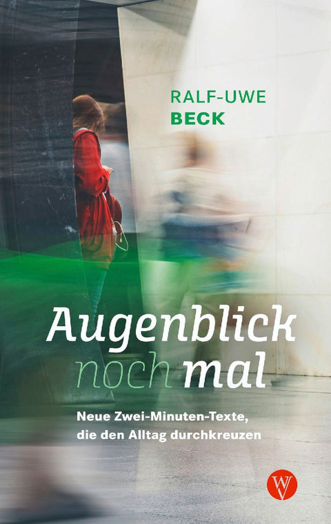 Augenblick nochmal. Neue Zwei-Minuten-Texte, die den Alltag durchkreuzen