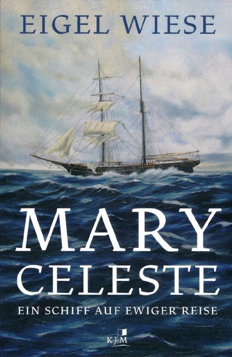 Mary Celeste. Ein Schiff auf ewiger Reise