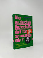 Aber patriarchale Kackscheiße darf man schon sagen, oder?