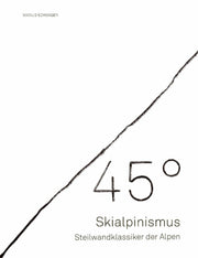 45° - Skialpinismus: Steilwandklassiker der Alpen