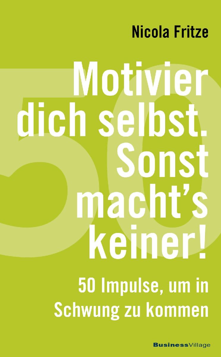 Motivier dich selbst. Sonst macht's keiner!