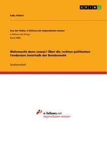 Wehrmacht denn sowas? Über die rechten politischen Tendenzen innerhalb der Bundeswehr