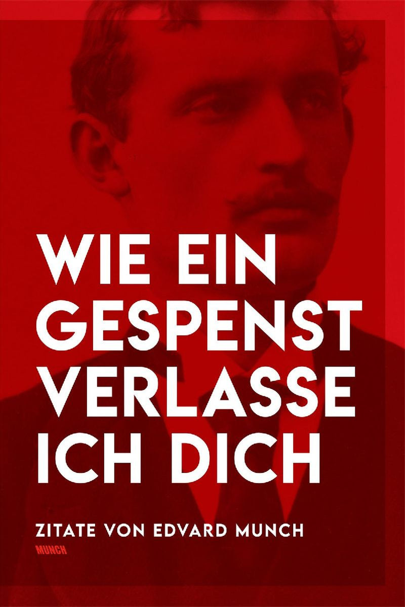 Wie ein Gespenst verlasse ich dich - Eine Zitatsammlung von Edvard Munch