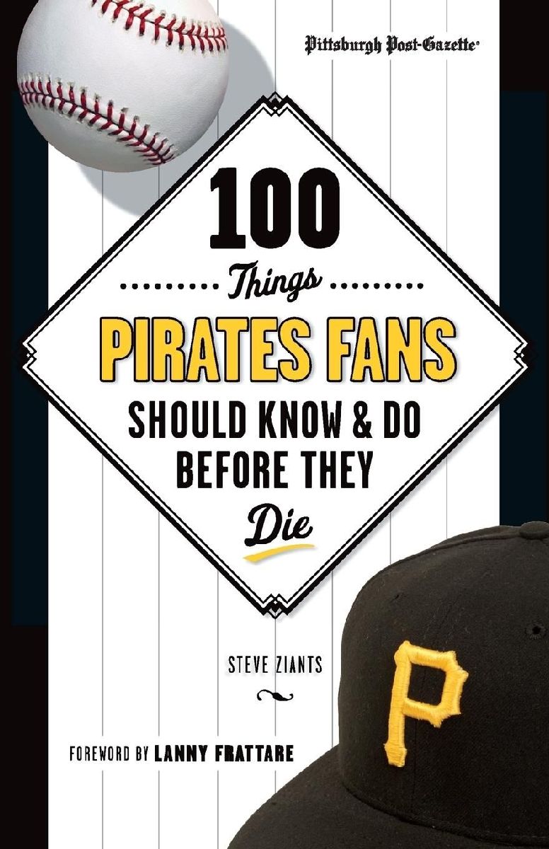 100 Things Pirates Fans Should Know & Do Before They Die